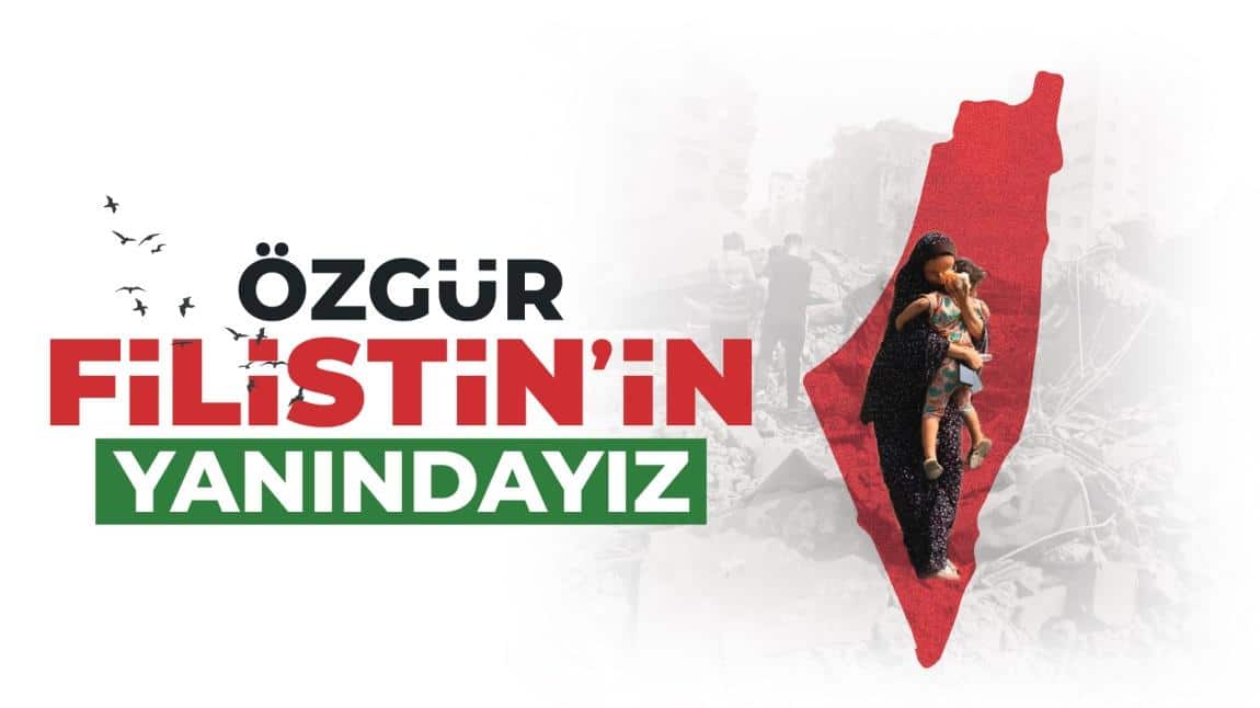 ÖZGÜR FİLİSTİN'İN YANINDAYIZ